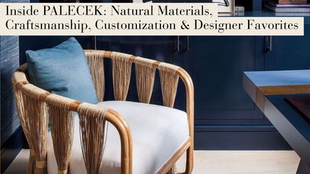 Why Interior Designers Love PALECEK: Natural Materials Meet Incredible Craftsmanship