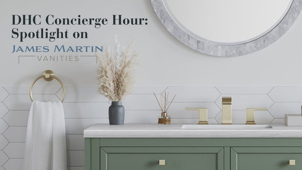 DHC Concierge Hour: Spotlight on James Martin Vanities