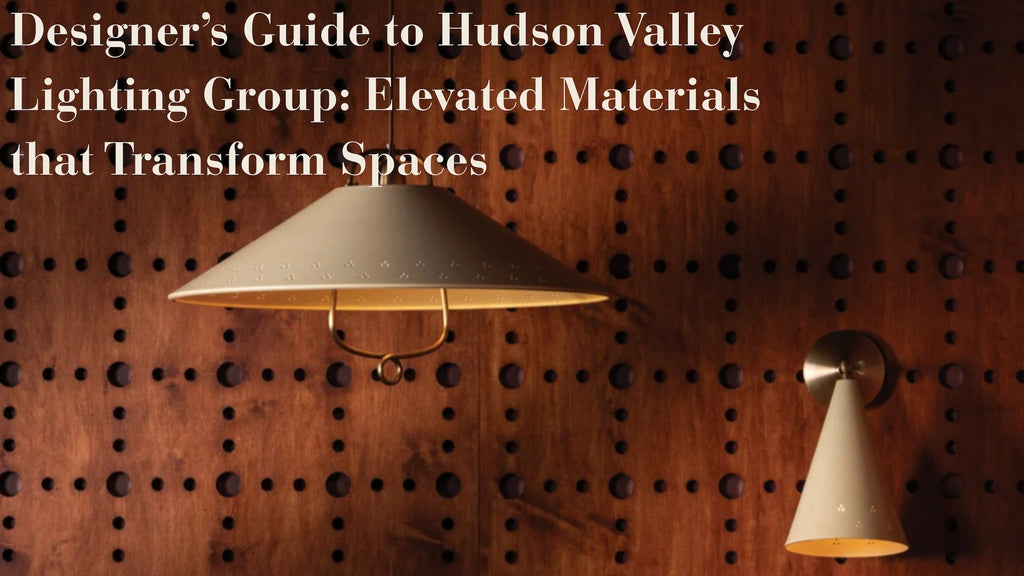 Inside Hudson Valley Lighting Group: Materials, Brands & What Designers Should Specify Next