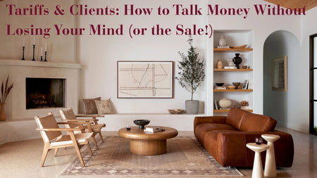 Tariff Talk: How to Prep Your Interior Design Clients for Extra Fees Like a Pro - Daniel House Club